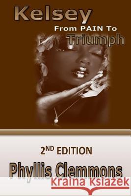 Kelsey From Pain to Triumph Clemmons, Phyllis 9781505886870 Createspace - książka