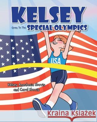 Kelsey Goes To The Special Olympics Kelsey Anastasia Norris Carol Norris 9781639618064 Christian Faith Publishing, Inc - książka