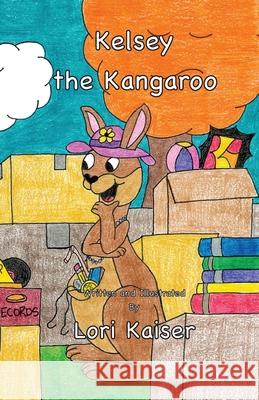 Kelsey the Kangaroo Lori Kaiser Lori Kaiser 9781949215069 Carpe Diem Publishers - książka