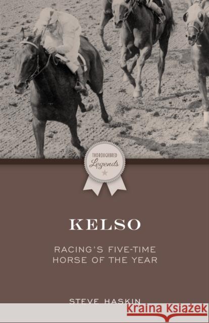 Kelso: Racing's Five-Time Horse of the Year Steve Haskin 9781493080724 Eclipse Press - książka