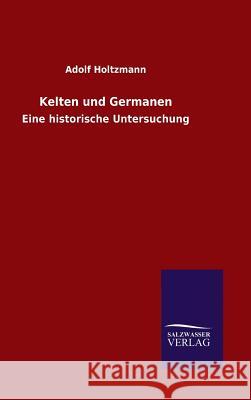 Kelten und Germanen Adolf Holtzmann 9783846071410 Salzwasser-Verlag Gmbh - książka