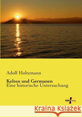 Kelten und Germanen: Eine historische Untersuchung Adolf Holtzmann 9783957389879 Vero Verlag - książka
