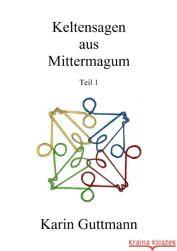 Keltensagen aus Mittermagum Teil 1 Guttmann, Karin 9783756512454 epubli - książka