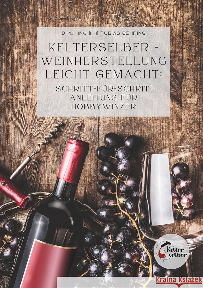 Kelterselber -Weinherstellung leicht gemacht: Schritt-für-Schritt Anleitung für Hobbywinzer Gehring, Tobias 9783759269461 via tolino media - książka