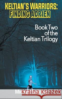 Keltian's Warriors: Finding Adrien - Book Two of the Keltian Trilogy Michael Soliday 9781681815701 Strategic Book Publishing - książka