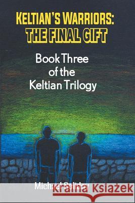 Keltian's Warriors: Keltian's Warriors: The Final Gift - Book Three of the Keltian Trilogy Michael Soliday 9781681817033 Strategic Book Publishing & Rights Agency, LL - książka