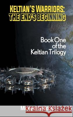 Keltian's Warriors: The End's Beginning - Book One of the Keltian Trilogy Michael Soliday 9781681810683 Strategic Book Publishing - książka