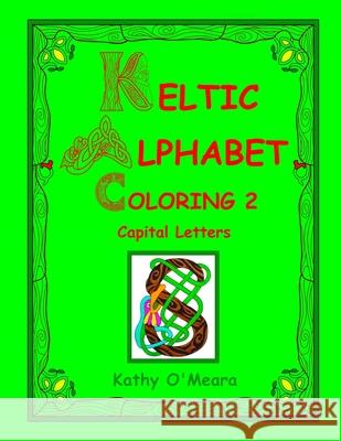 Keltic Alphabet Coloring 2: Capital Letters Kathy O'Meara 9781724624918 Createspace Independent Publishing Platform - książka