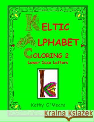 Keltic Alphabet Coloring 2: Lower Case Letters Kathy O'Meara 9781724624994 Createspace Independent Publishing Platform - książka