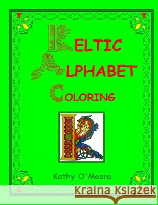 Keltic Alphabet Coloring: Capital Letters Kathy O'Meara 9781718680708 Createspace Independent Publishing Platform - książka