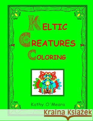 Keltic Creatures Coloring Kathy O'Meara 9781727588750 Createspace Independent Publishing Platform - książka