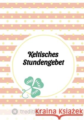 Keltisches Stundengebet Thiel , Stefan 9783384605528 tredition - książka