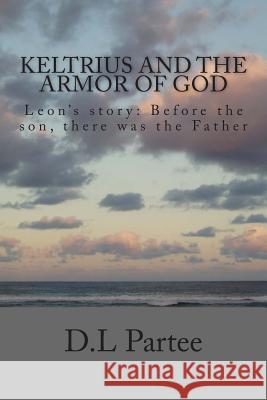 Keltrius and the armor of God: Leon's story Partee, D. L. 9781489581761 Createspace - książka