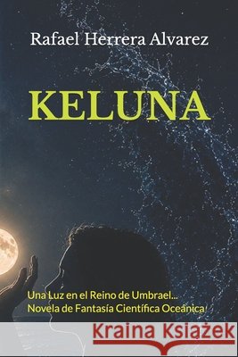 Keluna: Una Luz en el Reino de Umbrael... Novela de Fantasía Científica Oceánica Herrera Alvarez, Rafael 9798184896861 Independently Published - książka