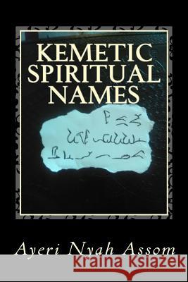 Kemetic Spiritual Names: And How to Choose Them Ayeri Nyah Assom Uraeus Ophaughnie Neteru Amaru Heru-Ur 9781729565162 Createspace Independent Publishing Platform - książka