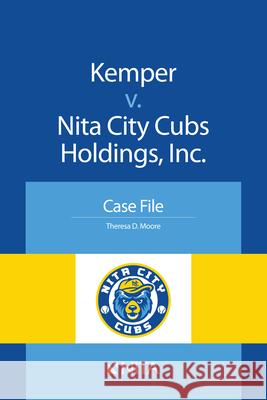 Kemper v. Nita City Cubs Holdings, Inc.: Case File Moore, Theresa 9781601564863 Aspen Publishers - książka