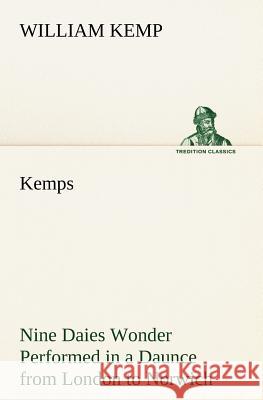 Kemps Nine Daies Wonder Performed in a Daunce from London to Norwich William Kemp 9783849165840 Tredition Classics - książka