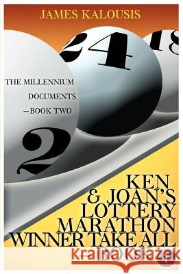 Ken & Joan's Lottery Marathon Winner Take All / The Millennium Documents James Kalousis 9780595308521 iUniverse - książka
