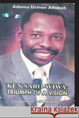 Ken Saro-Wiwa: Triumph Of A Vision Adamu Usman Attaboh 9781512283853 Createspace Independent Publishing Platform - książka