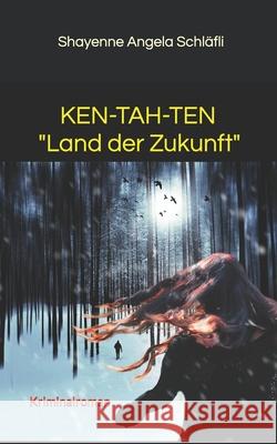 Ken-Tah-Ten: Land der Zukunft Shayenne Angela Schlafli 9781686682018 Independently Published - książka