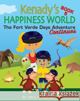 Kenady's Happiness World Book 5: The Fort Verde Adventure Continues Lisa Petty Allen C. McInzie 9781533152732 Createspace Independent Publishing Platform - książka