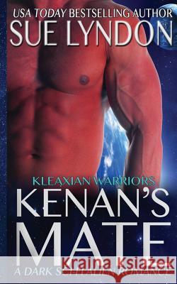 Kenan's Mate: A Dark Sci-Fi Alien Romance Sue Lyndon 9781548863319 Createspace Independent Publishing Platform - książka