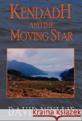 Kendadh and the Moving Star David Wyllie 9781401043940 XLIBRIS CORPORATION - książka