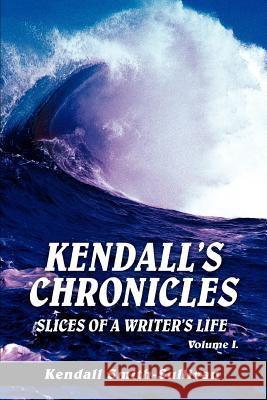 Kendall's Chronicles: Slices of a Writer's Life Smith-Sullivan, Kendall 9780595323180 iUniverse - książka