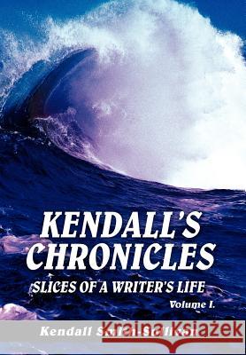 Kendall's Chronicles: Slices of a Writer's Life Smith-Sullivan, Kendall 9780595665235 iUniverse - książka