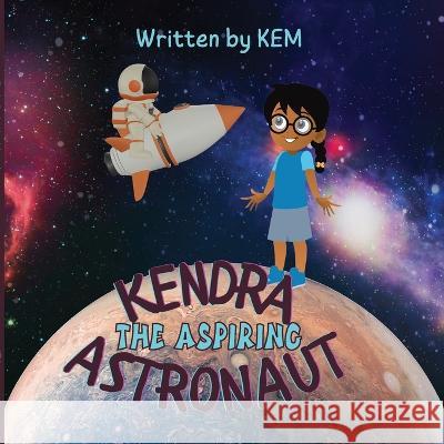 Kendra the Aspiring Astronaut: Follow Your Dream Kem 9781915161406 Thp Kidz Zone - książka