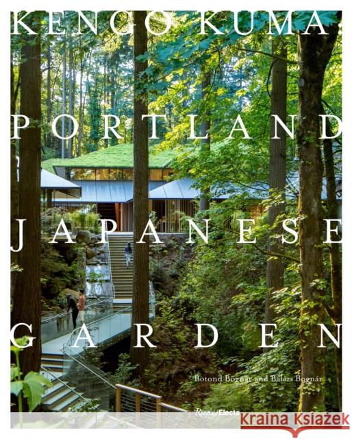 Kengo Kuma: Portland Japanese Garden Botond Bognar Balazs Bognar Kengo Kuma 9780847864669 Rizzoli Electa - książka