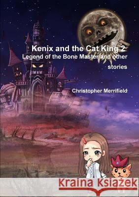 Kenix and the Cat King - Legend of the Bone Master and Other Stories Christopher T. Merrifield, Zeng Yunyi 9780992617943 Kenix & Merrifield Publishers - książka