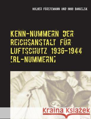 Kenn-Nummern der Reichsanstalt für Luftschutz 1936-1944 [RL-Nummern] Danielzik, Ingo 9783837015980 Books on Demand - książka
