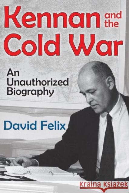 Kennan and the Cold War: An Unauthorized Biography David Felix 9781412856881 Transaction Publishers - książka