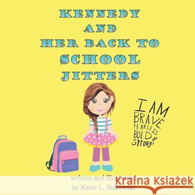 Kennedy and Her Back to School Jitters Katie L. Bukowski 9781082416057 Independently Published - książka