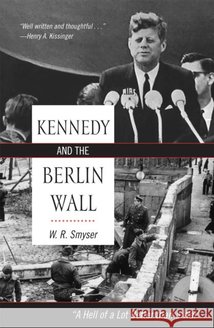 Kennedy and the Berlin Wall: A Hell of a Lot Better than a War Smyser, W. R. 9780742560901 Rowman & Littlefield Publishers - książka