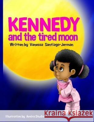 Kennedy and the Tired Moon Vanessa Santiago Jerman Yara Kaleemah Aveira Cartoon 9781505875553 Createspace - książka