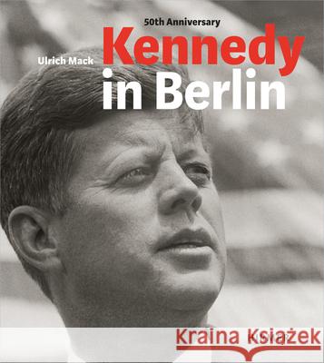 Kennedy in Berlin: Photographs by Ulrich Mack Koetzle, Hans-Michael 9783777420202 Hirmer Publishers - książka