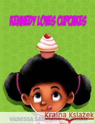 Kennedy Loves Cupcakes Vanessa Santiago-Jerman 9781503135987 Createspace - książka