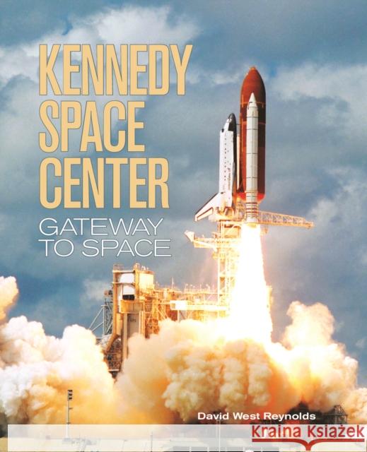 Kennedy Space Center: Gateway to Space West-Reynolds, David 9781554076437 Firefly Books - książka