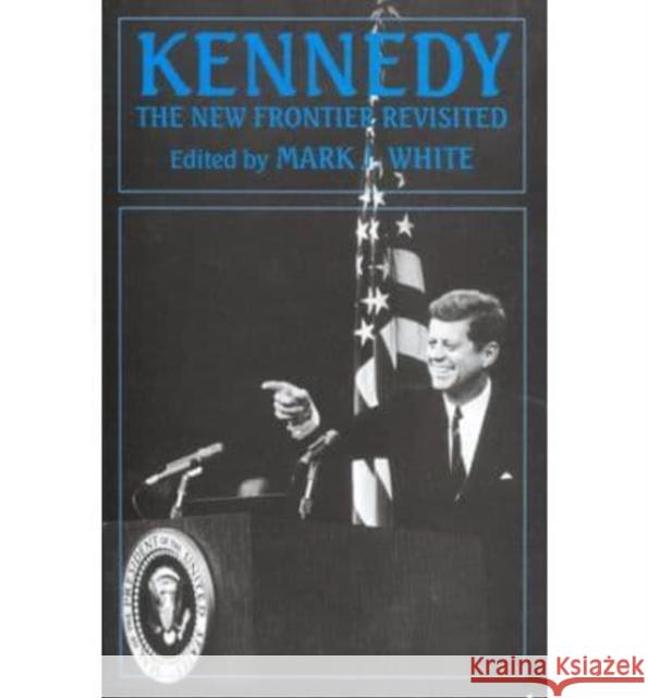 Kennedy: The New Frontier Revisited Mark J. White 9780814793404 New York University Press - książka