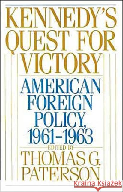 Kennedy's Quest for Victory: American Foreign Policy, 1961-1963 Paterson, Thomas G. 9780195045840 Oxford University Press - książka