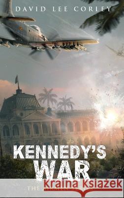 Kennedy\'s War David Lee Corley 9781959534112 White Mountain Commercial LLC - książka