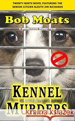 Kennel Murders Bob Moats 9780996084529 Magic 1 Productions - książka