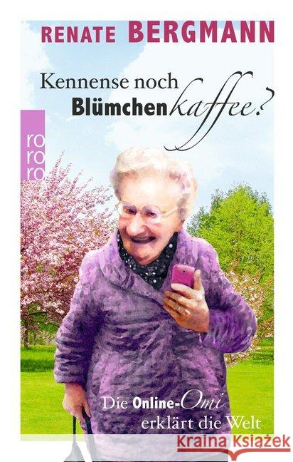 Kennense noch Blümchenkaffee? : Die Online-Omi erklärt die Welt Bergmann, Renate 9783499290749 Rowohlt TB. - książka