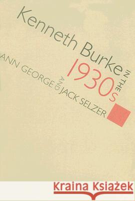 Kenneth Burke in the 1930s Ann George Jack Selzer 9781570037009 University of South Carolina Press - książka
