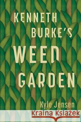 Kenneth Burke's Weed Garden: Refiguring the Mythic Grounds of Modern Rhetoric Kyle Jensen 9780271092928 Penn State University Press - książka