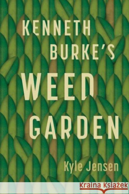 Kenneth Burke’s Weed Garden: Refiguring the Mythic Grounds of Modern Rhetoric Kyle (Professor of English, Arizona State Univeristy) Jensen 9780271092935  - książka