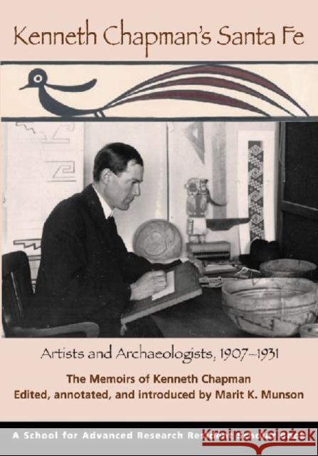 Kenneth Chapman's Santa Fe: Artists and Archaeologists, 1907-1931: The Memoirs of Kenneth Chapman Munson, Marit K. 9781930618923 School of American Research Press,U.S. - książka