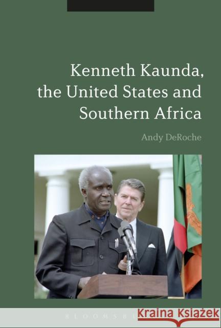 Kenneth Kaunda, the United States and Southern Africa Andy Deroche 9781350054424 Bloomsbury Academic - książka